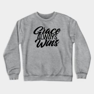 Grace Always Wins Crewneck Sweatshirt